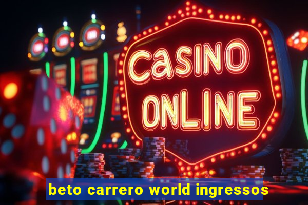 beto carrero world ingressos